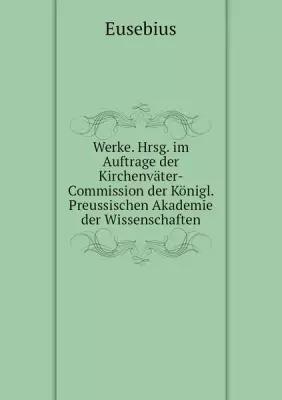Werke. Hrsg. im Auftrage der Kirchenväter-Commission der Königl. Preussischen Akademie der Wissenschaften
