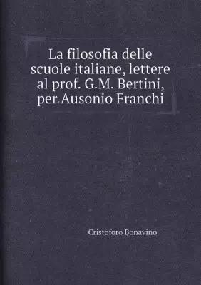 La filosofia delle scuole italiane, lettere al prof. G.M. Bertini, per Ausonio Franchi