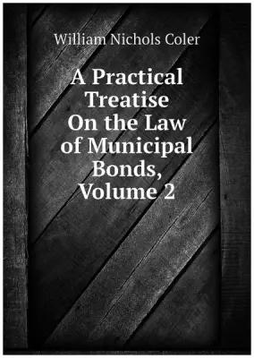 A Practical Treatise On the Law of Municipal Bonds, Volume 2