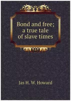 Bond and free; a true tale of slave times
