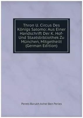 Thron U. Circus Des Königs Salomo: Aus Einer Handschrift Der K. Hof- Und Staatsbibliothek Zu München, Mitgetheilt (German Edition)