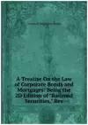 A Treatise On the Law of Corporate Bonds and Mortgages: Being the 2D Edition of 
