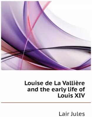Louise de La Vallière and the early life of Louis XIV